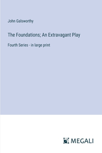 Foundations; An Extravagant Play