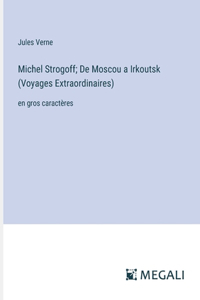 Michel Strogoff; De Moscou a Irkoutsk (Voyages Extraordinaires)