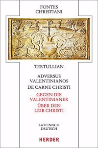 Adversus Valentinianos/de Carne Christi - Gegen Die Valentinianer/Uber Den Leib Christi