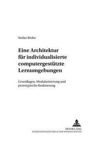 Eine Architektur Fuer Individualisierte Computergestuetzte Lernumgebungen