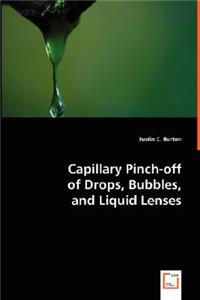 Capillary Pinch-off of Drops, Bubbles, and Liquid Lenses