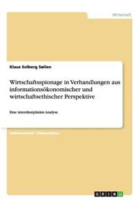 Wirtschaftsspionage in Verhandlungen aus informationsökonomischer und wirtschaftsethischer Perspektive