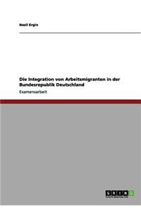 Integration von Arbeitsmigranten in der Bundesrepublik Deutschland