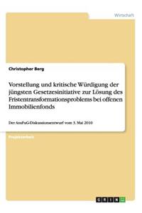 Vorstellung und kritische Würdigung der jüngsten Gesetzesinitiative zur Lösung des Fristentransformationsproblems bei offenen Immobilienfonds