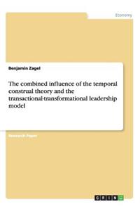 combined influence of the temporal construal theory and the transactional-transformational leadership model