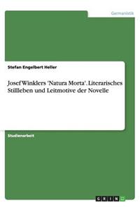 Josef Winklers 'Natura Morta'. Literarisches Stillleben und Leitmotive der Novelle