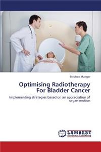 Optimising Radiotherapy for Bladder Cancer