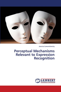 Perceptual Mechanisms Relevant to Expression Recognition