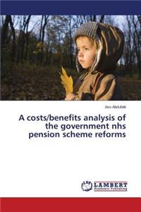 costs/benefits analysis of the government nhs pension scheme reforms