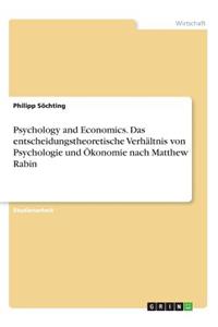 Psychology and Economics. Das entscheidungstheoretische Verhältnis von Psychologie und Ökonomie nach Matthew Rabin