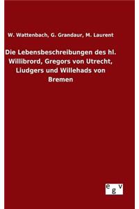 Lebensbeschreibungen des hl. Willibrord, Gregors von Utrecht, Liudgers und Willehads von Bremen