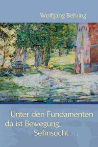 Unter Den Fundamenten, Da Ist Bewegung, Sehnsucht ...