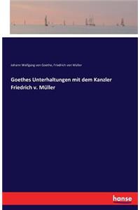 Goethes Unterhaltungen mit dem Kanzler Friedrich v. Müller