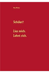 Schüler? Lies mich. Lohnt sich.