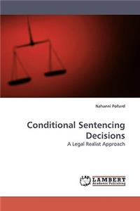 Conditional Sentencing Decisions