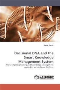 Decisional DNA and the Smart Knowledge Management System