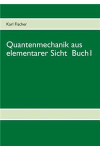 Quantenmechanik aus elementarer Sicht Buch 1