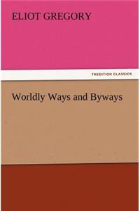 Worldly Ways and Byways
