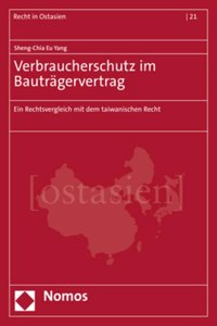 Verbraucherschutz Im Bautragervertrag: Ein Rechtsvergleich Mit Dem Taiwanischen Recht