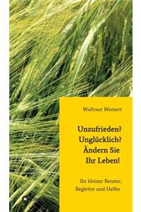 Unzufrieden? Unglücklich? Ändern Sie Ihr Leben!