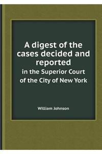 A Digest of the Cases Decided and Reported in the Superior Court of the City of New York