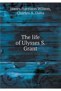 The Life of Ulysses S. Grant