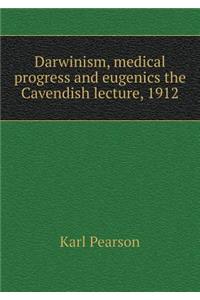 Darwinism, Medical Progress and Eugenics the Cavendish Lecture, 1912