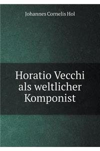 Horatio Vecchi ALS Weltlicher Komponist