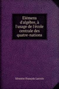 Elemens d'algebre, a l'usage de l'ecole centrale des quatre-nations
