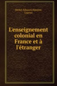 L'enseignement colonial en France et a l'etranger