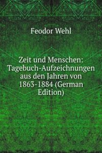 Zeit und Menschen: Tagebuch-Aufzeichnungen aus den Jahren von 1863-1884 (German Edition)