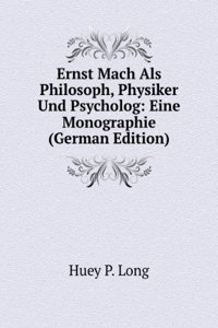 Ernst Mach Als Philosoph, Physiker Und Psycholog: Eine Monographie (German Edition)