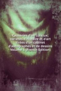 Causeries d'un cureiux; varietes d'histoire et d'art tirees d'un cabinet d'autographes et de dessins Volume 3 (French Edition)