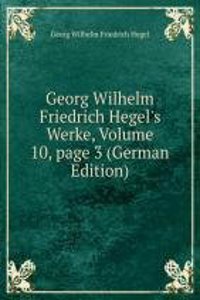 Georg Wilhelm Friedrich Hegel's Werke, Volume 10, page 3 (German Edition)