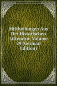 Mittheilungen Aus Der Historischen Litteratur, Volume 29 (German Edition)