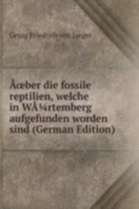AÅ“ber die fossile reptilien, welche in WArtemberg aufgefunden worden sind (German Edition)
