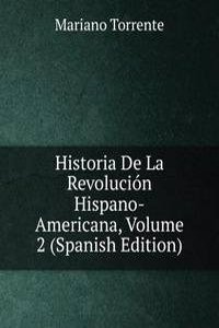 Historia De La Revolucion Hispano-Americana, Volume 2 (Spanish Edition)