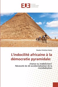 L'indocilité africaine à la démocratie pyramidale