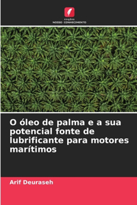 O óleo de palma e a sua potencial fonte de lubrificante para motores marítimos