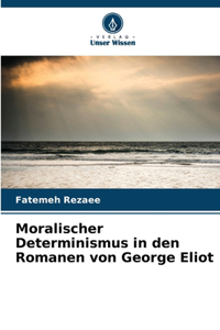 Moralischer Determinismus in den Romanen von George Eliot