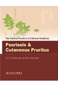 Clinical Practice of Chinese Medicine: Psoriasis and Cutaneous Pruritus