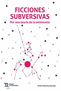 Ficciones Subversivas. Por una teoria de las antinovela