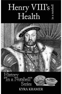 Henry VIII's Health in a Nutshell