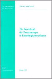 Die Beweiskraft Der Parteiaussagen in Ehenichtigkeitsverfahren