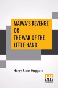 Maiwa's Revenge Or The War Of The Little Hand