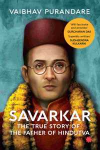SAVARKAR : The True Story of the Father [Paperback] Vaibhav Purandare [Paperback] Vaibhav Purandare [Paperback] Vaibhav Purandare [Paperback] Vaibhav Purandare