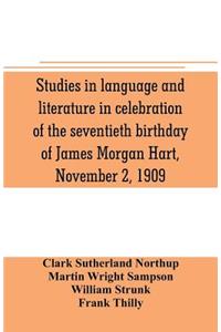Studies in language and literature in celebration of the seventieth birthday of James Morgan Hart, November 2, 1909
