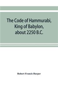 Code of Hammurabi, King of Babylon, about 2250 B.C.