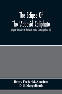 Eclipse Of The 'Abbasid Caliphate; Original Chronicles Of The Fourth Islamic Century (Volume Vii)