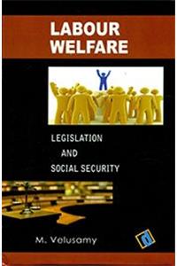 Labour Welfare: Legislation and Social Security